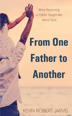 Da un padre a un altro: Ciò che diventare padre mi ha insegnato su Dio - From One Father to Another: What Becoming a Father Taught Me about God