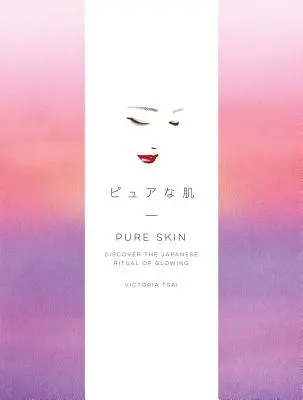 Pelle pura: Scopri il rituale giapponese della luminosità - Pure Skin: Discover the Japanese Ritual of Glowing