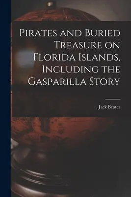 Pirati e tesori sepolti nelle isole della Florida, inclusa la storia di Gasparilla - Pirates and Buried Treasure on Florida Islands, Including the Gasparilla Story