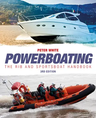 Powerboating Terza edizione - Il manuale del RIB e della barca sportiva - Powerboating Third Edition - The RIB and Sportsboat Handbook