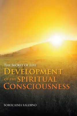 Il segreto della vita: sviluppo della coscienza spirituale - The Secret of Life Development of the Spiritual Consciousness