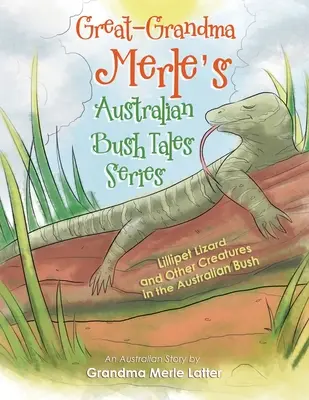 Serie di racconti australiani della bisnonna Merle: La lucertola Lillipet e altre creature del bush australiano - Great-Grandma Merle's Australian Bush Tales Series: Lillipet Lizard and Other Creatures in the Australian Bush