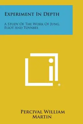 Esperimento in profondità: Uno studio sull'opera di Jung, Eliot e Toynbee - Experiment in Depth: A Study of the Work of Jung, Eliot and Toynbee