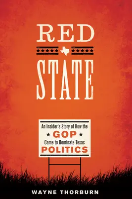 Red State: La storia di un insider su come il Partito Repubblicano è arrivato a dominare la politica del Texas - Red State: An Insider's Story of How the GOP Came to Dominate Texas Politics