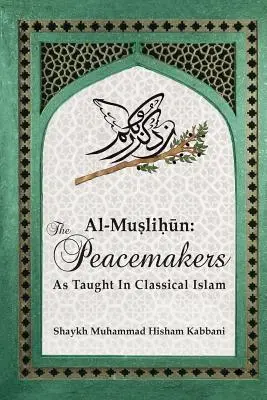 Al-Muslihūn: I costruttori di pace come vengono insegnati nell'Islam classico - Al-Muslihūn: The Peacemakers As Taught In Classical Islam