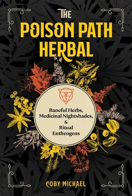 Il sentiero dei veleni: Erbe malvagie, belletti medicinali ed entheogeni rituali - The Poison Path Herbal: Baneful Herbs, Medicinal Nightshades, and Ritual Entheogens