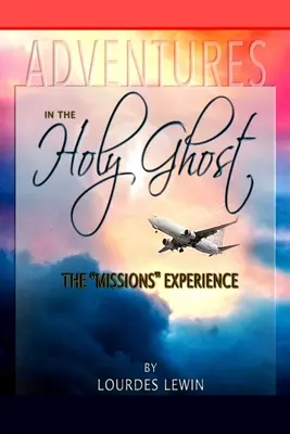 Avventure nello Spirito Santo: l'esperienza delle missioni - Adventures in the Holy Ghost: The Missions Experience