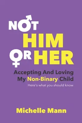 Non “lui” o “lei”: Accettare e amare il mio bambino non binario: Ecco cosa dovreste sapere - Not 'Him' or 'Her': Accepting and Loving My Non-Binary Child: Here's What You Should Know