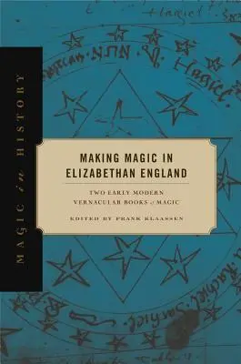 Fare magia nell'Inghilterra elisabettiana: Due libri di magia vernacolare della prima età moderna - Making Magic in Elizabethan England: Two Early Modern Vernacular Books of Magic