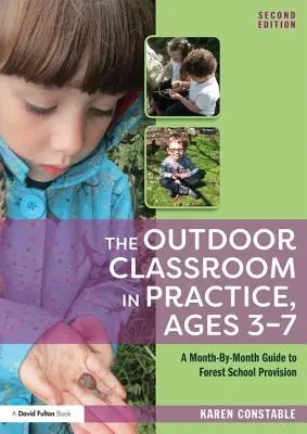L'aula all'aperto in pratica, età 3-7 anni: Una guida mese per mese alla scuola forestale - The Outdoor Classroom in Practice, Ages 3-7: A Month-By-Month Guide to Forest School Provision
