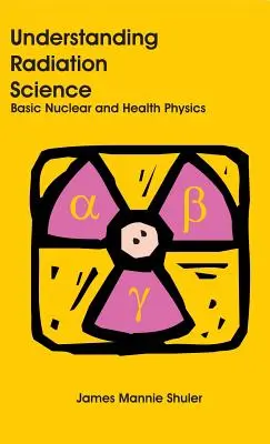 Capire la scienza delle radiazioni: Fisica nucleare e sanitaria di base - Understanding Radiation Science: Basic Nuclear and Health Physics