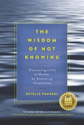 La saggezza del non sapere: Scoprire una vita di meraviglia abbracciando l'incertezza - The Wisdom of Not Knowing: Discovering a Life of Wonder by Embracing Uncertainty