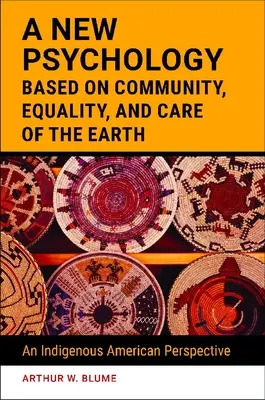 Una nuova psicologia basata sulla comunità, l'uguaglianza e la cura della terra: Una prospettiva indigena americana - A New Psychology Based on Community, Equality, and Care of the Earth: An Indigenous American Perspective