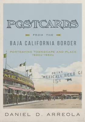Cartoline dal confine della Baja California: Ritratto del paesaggio urbano e del luogo, anni 1900-1950 - Postcards from the Baja California Border: Portraying Townscape and Place, 1900s-1950s