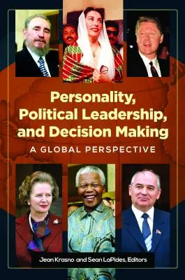 Personalità, leadership politica e processo decisionale: Una prospettiva globale - Personality, Political Leadership, and Decision Making: A Global Perspective