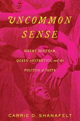 Uncommon Sense: Jeremy Bentham, l'estetica queer e la politica del gusto - Uncommon Sense: Jeremy Bentham, Queer Aesthetics, and the Politics of Taste
