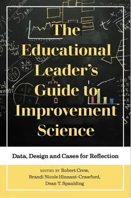 Guida del leader educativo alla scienza del miglioramento: Dati, progettazione e casi per la riflessione - The Educational Leader's Guide to Improvement Science: Data, Design and Cases for Reflection