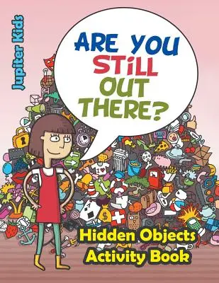Sei ancora là fuori? Libro di attività sugli oggetti nascosti - Are You Still Out There? Hidden Objects Activity Book