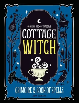 Libro da colorare delle ombre: Il grimorio della strega e il libro degli incantesimi - Coloring Book of Shadows: Cottage Witch Grimoire & Book of Spells