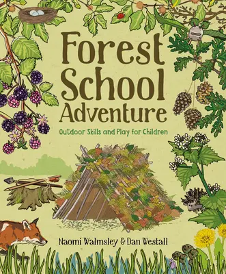 Avventura nella scuola forestale: Abilità e giochi all'aperto per bambini - Forest School Adventure: Outdoor Skills and Play for Children