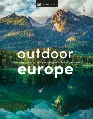 Europa all'aperto: Avventure epiche, esperienze incredibili e fughe consapevoli - Outdoor Europe: Epic Adventures, Incredible Experiences, and Mindful Escapes