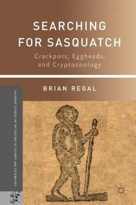 Alla ricerca del Sasquatch: Crackpots, Eggheads e Criptozoologia - Searching for Sasquatch: Crackpots, Eggheads, and Cryptozoology