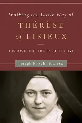 Camminare sulla Piccola Via di Teresa di Lisieux: Alla scoperta della via dell'amore - Walking the Little Way of Therese of Lisieux: Discovering the Path of Love