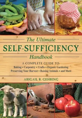 Il manuale definitivo di autosufficienza: Guida completa alla panificazione, all'artigianato, al giardinaggio, alla conservazione del raccolto, all'allevamento di animali e altro ancora. - The Ultimate Self-Sufficiency Handbook: A Complete Guide to Baking, Crafts, Gardening, Preserving Your Harvest, Raising Animals, and More