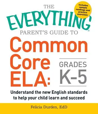 La guida per genitori al Common Core Ela, gradi K-5: capire i nuovi standard inglesi per aiutare il bambino a imparare e ad avere successo - The Everything Parent's Guide to Common Core Ela, Grades K-5: Understand the New English Standards to Help Your Child Learn and Succeed