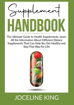 Manuale degli integratori: La guida definitiva agli integratori per la salute, per conoscere tutte le informazioni sui diversi integratori alimentari che possono aiutarvi. - Supplement Handbook: The Ultimate Guide to Health Supplements, Learn All the InformationAbout Different Dietary Supplements That Can Help Y