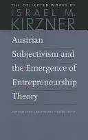 Il soggettivismo austriaco e la nascita della teoria dell'imprenditorialità - Austrian Subjectivism and the Emergence of Entrepreneurship Theory