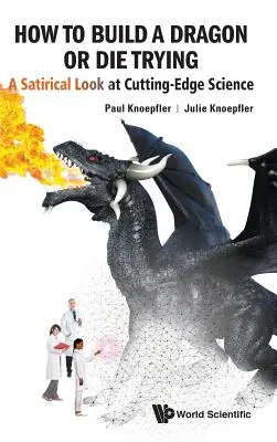 Come costruire un drago o morire provandoci: Uno sguardo satirico alla scienza d'avanguardia - How to Build a Dragon or Die Trying: A Satirical Look at Cutting-Edge Science