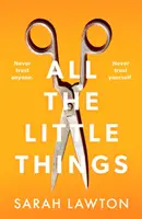 Tutte le piccole cose - Un thriller teso e avvincente con un finale indimenticabile - All The Little Things - A tense and gripping thriller with an unforgettable ending