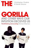 Il gorilla invisibile - E altri modi in cui la nostra intuizione ci inganna - Invisible Gorilla - And Other Ways Our Intuition Deceives Us