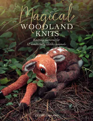 Magical Woodland Knits: Schemi a maglia per 12 animali meravigliosamente realistici - Magical Woodland Knits: Knitting Patterns for 12 Wonderfully Lifelike Animals