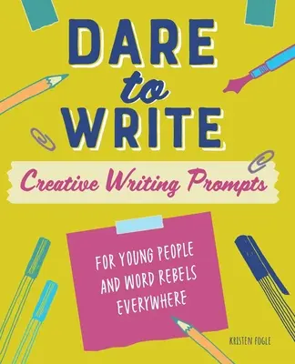Osare scrivere: Spunti di scrittura creativa per i giovani e i ribelli della parola ovunque - Dare to Write: Creative Writing Prompts for Young People and Word Rebels Everywhere