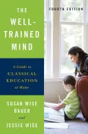 La mente ben allenata: Guida all'educazione classica a casa - The Well-Trained Mind: A Guide to Classical Education at Home