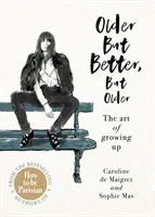 Più vecchio ma migliore, ma più vecchio - Dagli autori di Come essere parigini - Older but Better, but Older - From the authors of How To Be Parisian