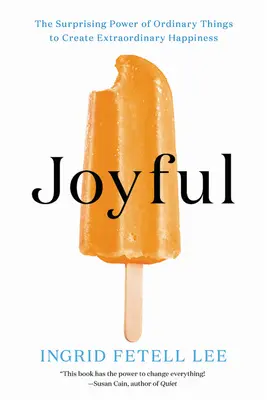 Gioia: Il sorprendente potere delle cose ordinarie di creare una felicità straordinaria - Joyful: The Surprising Power of Ordinary Things to Create Extraordinary Happiness