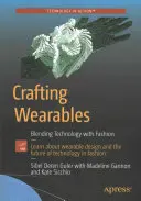 Artigianato degli oggetti da indossare: Fondere la tecnologia con la moda - Crafting Wearables: Blending Technology with Fashion