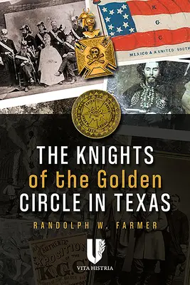 I Cavalieri del Cerchio d'Oro in Texas: Come una società segreta ha plasmato uno Stato - The Knights of the Golden Circle in Texas: How a Secret Society Shaped a State