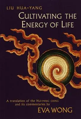 Coltivare l'energia della vita: Una traduzione dello Hui-Ming Ching e dei suoi commenti - Cultivating the Energy of Life: A Translation of the Hui-Ming Ching and Its Commentaries