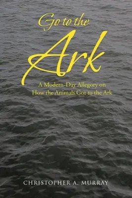 Andare all'Arca: Un'allegoria moderna su come gli animali raggiunsero l'Arca - Go to the Ark: A Modern-Day Allegory on How the Animals Got to the Ark