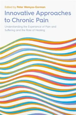 Approcci innovativi al dolore cronico: comprendere l'esperienza del dolore e della sofferenza e il ruolo della guarigione - Innovative Approaches to Chronic Pain: Understanding the Experience of Pain and Suffering and the Role of Healing