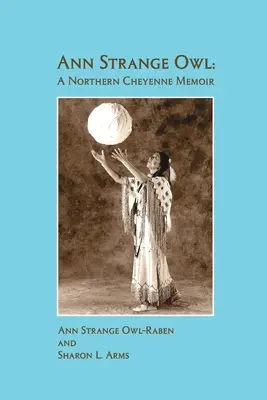 Ann Strange Owl: un libro di memorie Cheyenne del Nord - Ann Strange Owl: A Northern Cheyenne Memoir