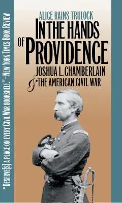 Nelle mani della Provvidenza: Joshua L. Chamberlain e la guerra civile americana - In the Hands of Providence: Joshua L. Chamberlain and the American Civil War