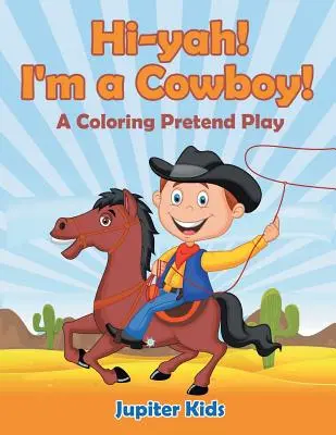 Ciao! Sono un cowboy! (Un gioco di finzione da colorare) - Hi-yah! I'm a Cowboy! (A Coloring Pretend Play)