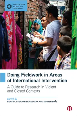 Lavorare sul campo nelle aree di intervento internazionale: Guida alla ricerca in contesti violenti e chiusi - Doing Fieldwork in Areas of International Intervention: A Guide to Research in Violent and Closed Contexts