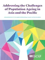 Affrontare le sfide dell'invecchiamento della popolazione in Asia e nel Pacifico: attuazione del Piano d'azione internazionale di Madrid sull'invecchiamento - Addressing the Challenges of Population Ageing in Asia and the Pacific: Implementation of the Madrid International Plan of Action on Ageing