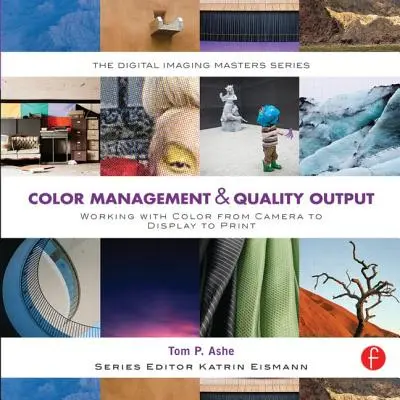 Gestione del colore e produzione di qualità: Lavorare con il colore dalla fotocamera al display alla stampa: (The Digital Imaging Masters Series) - Color Management & Quality Output: Working with Color from Camera to Display to Print: (The Digital Imaging Masters Series)